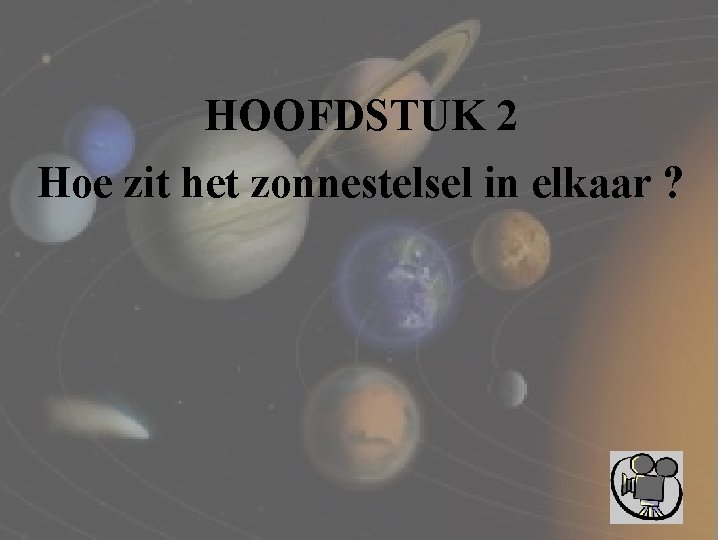 HOOFDSTUK 2 Hoe zit het zonnestelsel in elkaar ? 