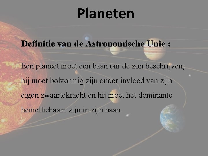 Planeten Definitie van de Astronomische Unie : Een planeet moet een baan om de