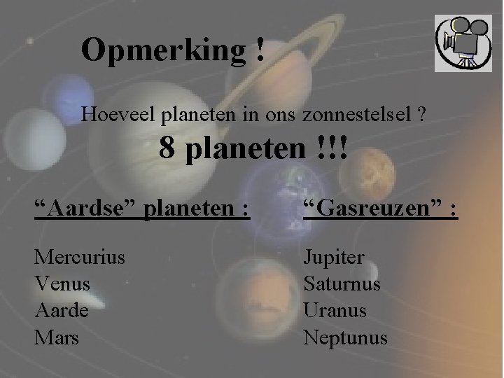 Opmerking ! Hoeveel planeten in ons zonnestelsel ? 8 planeten !!! “Aardse” planeten :