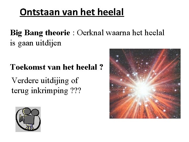 Ontstaan van het heelal Big Bang theorie : Oerknal waarna het heelal is gaan