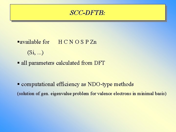 SCC-DFTB: §available for H C N O S P Zn (Si, . . . SCC-DFTB: §available for H C N O S P Zn (Si, . . .