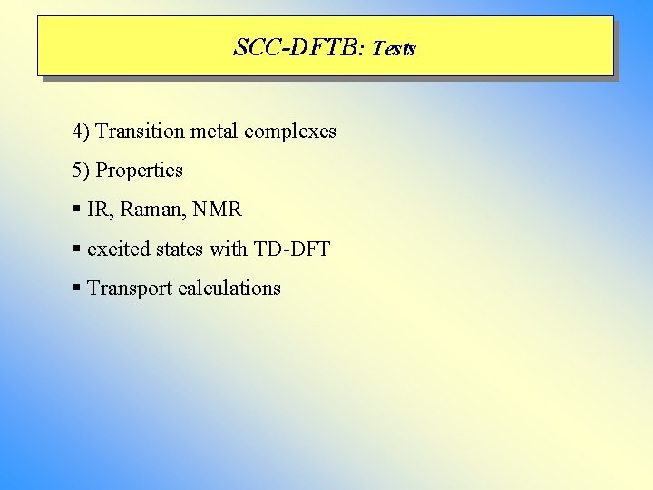 SCC-DFTB: Tests 4) Transition metal complexes 5) Properties § IR, Raman, NMR § excited SCC-DFTB: Tests 4) Transition metal complexes 5) Properties § IR, Raman, NMR § excited