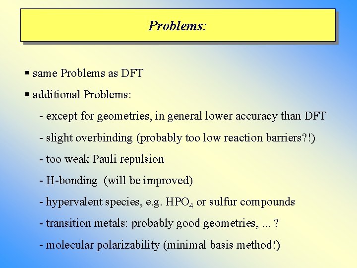 Problems: § same Problems as DFT § additional Problems: - except for geometries, in Problems: § same Problems as DFT § additional Problems: - except for geometries, in