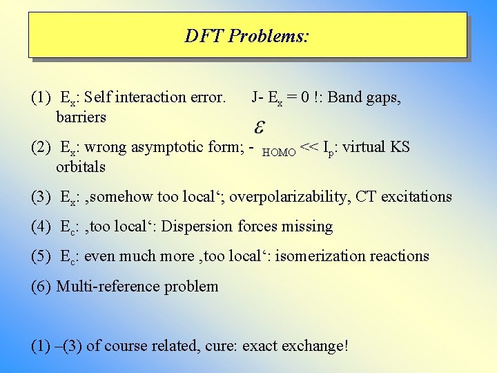 DFT Problems: (1) Ex: Self interaction error. barriers J- Ex = 0 !: Band DFT Problems: (1) Ex: Self interaction error. barriers J- Ex = 0 !: Band