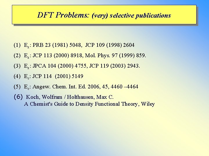 DFT Problems: (very) selective publications (1) Ex: PRB 23 (1981) 5048, JCP 109 (1998) DFT Problems: (very) selective publications (1) Ex: PRB 23 (1981) 5048, JCP 109 (1998)
