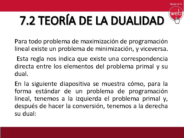 7. 2 TEORÍA DE LA DUALIDAD Para todo problema de maximización de programación lineal