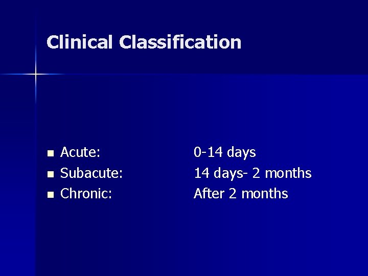 Clinical Classification n Acute: Subacute: Chronic: 0 -14 days- 2 months After 2 months Clinical Classification n Acute: Subacute: Chronic: 0 -14 days- 2 months After 2 months