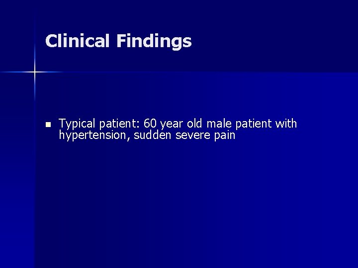 Clinical Findings n Typical patient: 60 year old male patient with hypertension, sudden severe Clinical Findings n Typical patient: 60 year old male patient with hypertension, sudden severe