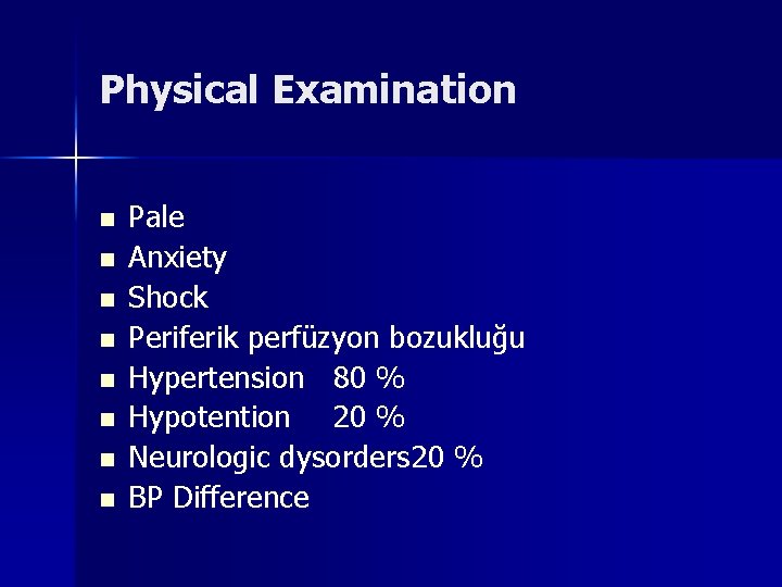 Physical Examination n n n n Pale Anxiety Shock Periferik perfüzyon bozukluğu Hypertension 80 Physical Examination n n n n Pale Anxiety Shock Periferik perfüzyon bozukluğu Hypertension 80