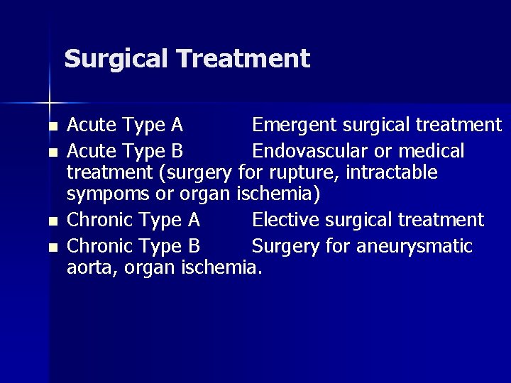 Surgical Treatment n n Acute Type A Emergent surgical treatment Acute Type B Endovascular Surgical Treatment n n Acute Type A Emergent surgical treatment Acute Type B Endovascular