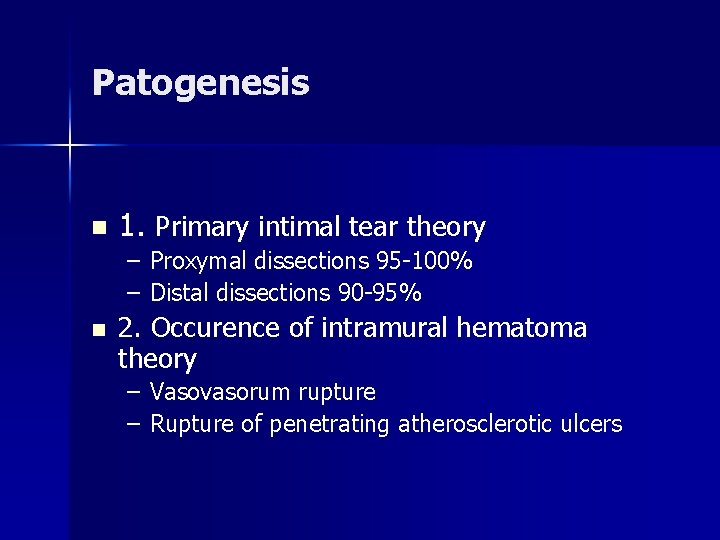 Patogenesis n 1. Primary intimal tear theory – Proxymal dissections 95 -100% – Distal Patogenesis n 1. Primary intimal tear theory – Proxymal dissections 95 -100% – Distal