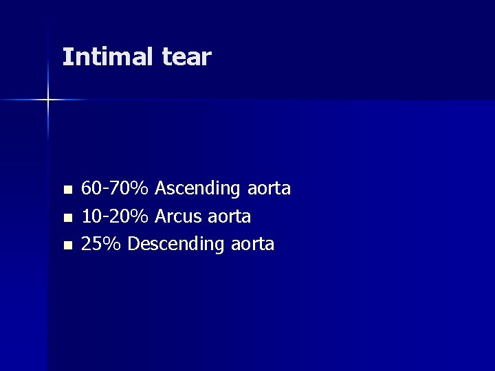 Intimal tear n n n 60 -70% Ascending aorta 10 -20% Arcus aorta 25% Intimal tear n n n 60 -70% Ascending aorta 10 -20% Arcus aorta 25%