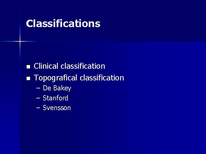 Classifications n n Clinical classification Topografical classification – – – De Bakey Stanford Svensson Classifications n n Clinical classification Topografical classification – – – De Bakey Stanford Svensson