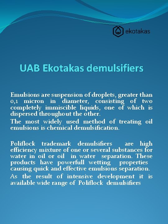 UAB Ekotakas demulsifiers Emulsions are suspension of droplets, greater than 0, 1 micron in