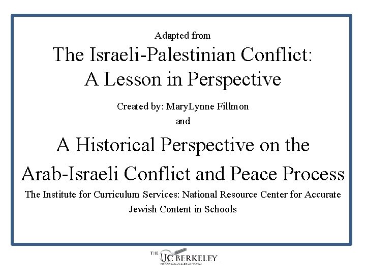 Adapted from The Israeli-Palestinian Conflict: A Lesson in Perspective Created by: Mary. Lynne Fillmon