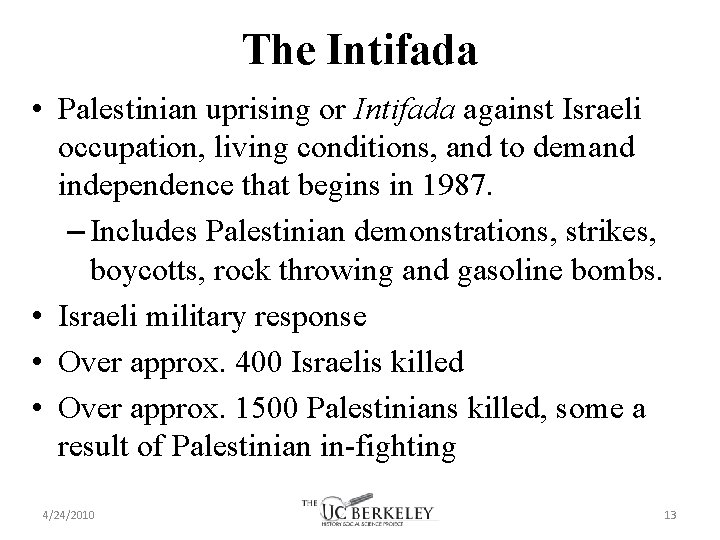 The Intifada • Palestinian uprising or Intifada against Israeli occupation, living conditions, and to