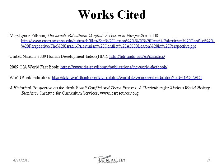 Works Cited Mary. Lynne Fillmon, The Israeli-Palestinian Conflict: A Lesson in Perspective: 2008. http: