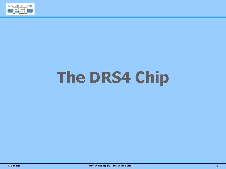 The DRS 4 Chip Stefan Ritt DPP Workshop PSI March 15 th, 2011 12