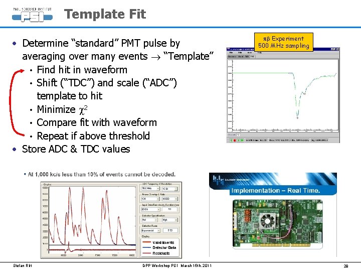 Template Fit • Determine “standard” PMT pulse by averaging over many events “Template” •