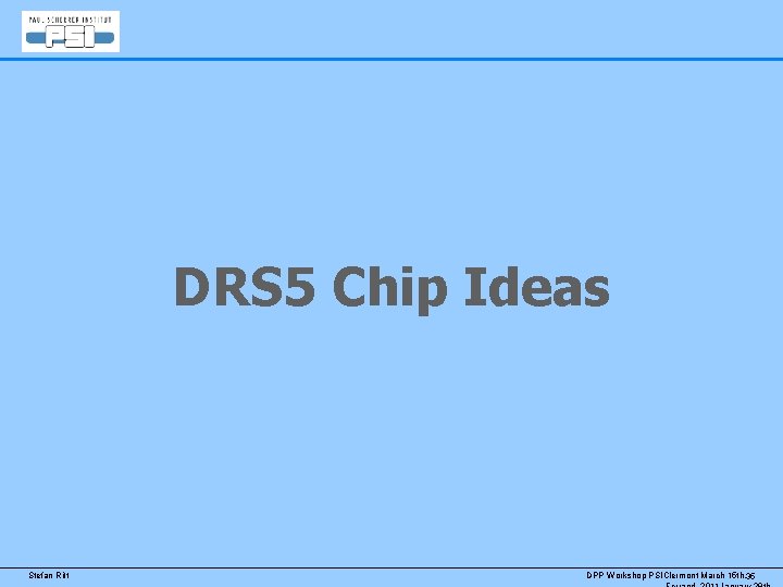 DRS 5 Chip Ideas Stefan Ritt DPP Workshop PSIClermont March 15 th, 35 