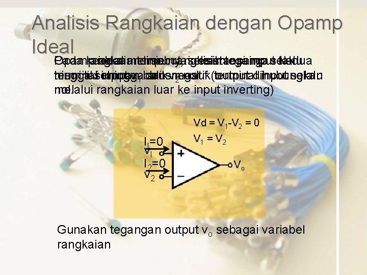 Analisis Rangkaian dengan Opamp Ideal Opamp Pada rangkaian keadaan ideal mempunyai tersebut, linier rangkaian