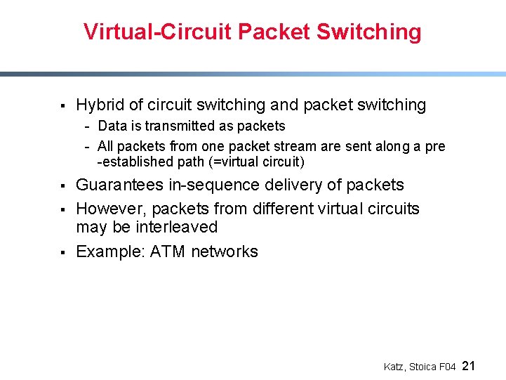 Virtual-Circuit Packet Switching § Hybrid of circuit switching and packet switching - Data is