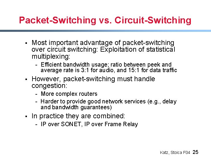 Packet-Switching vs. Circuit-Switching § Most important advantage of packet-switching over circuit switching: Exploitation of