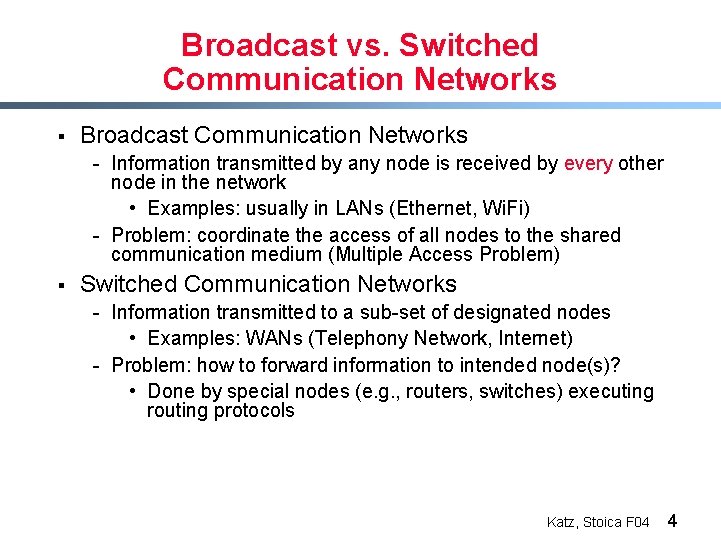 Broadcast vs. Switched Communication Networks § Broadcast Communication Networks - Information transmitted by any