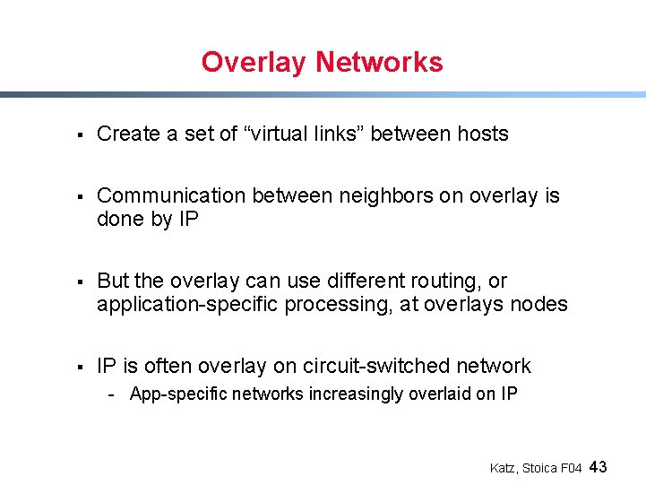 Overlay Networks § Create a set of “virtual links” between hosts § Communication between