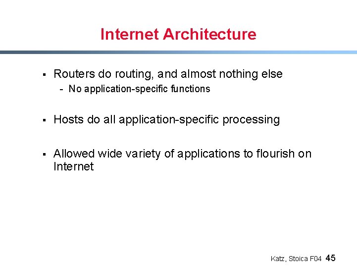 Internet Architecture § Routers do routing, and almost nothing else - No application-specific functions