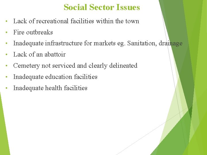 Social Sector Issues • Lack of recreational facilities within the town • Fire outbreaks