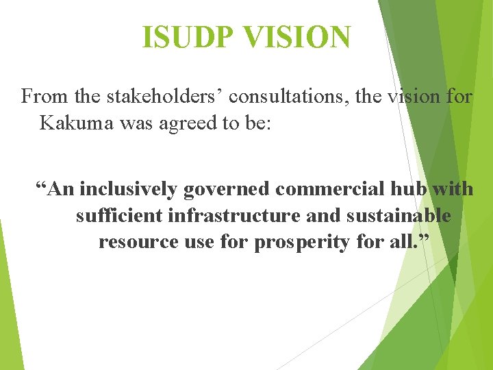 ISUDP VISION From the stakeholders’ consultations, the vision for Kakuma was agreed to be: