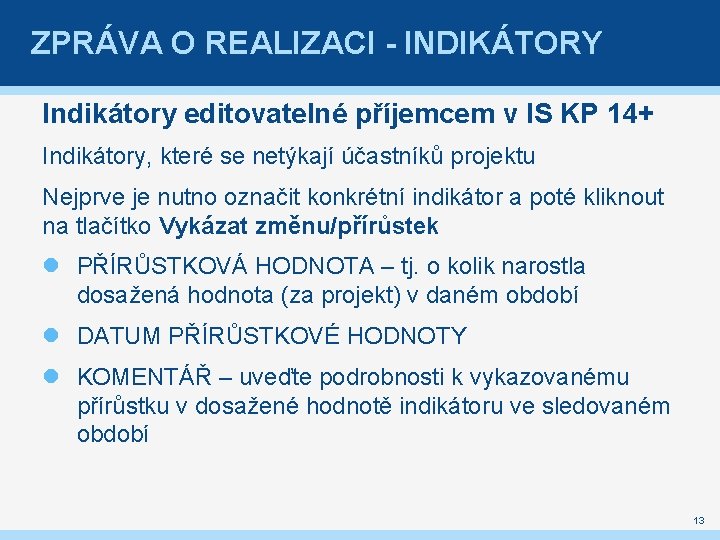 ZPRÁVA O REALIZACI - INDIKÁTORY Indikátory editovatelné příjemcem v IS KP 14+ Indikátory, které