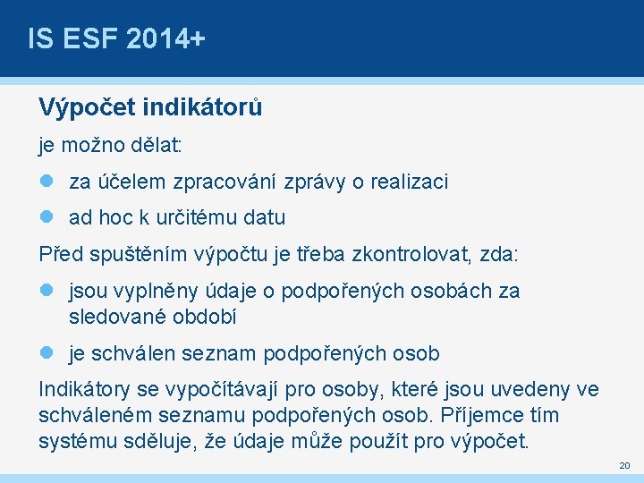 IS ESF 2014+ Výpočet indikátorů je možno dělat: za účelem zpracování zprávy o realizaci