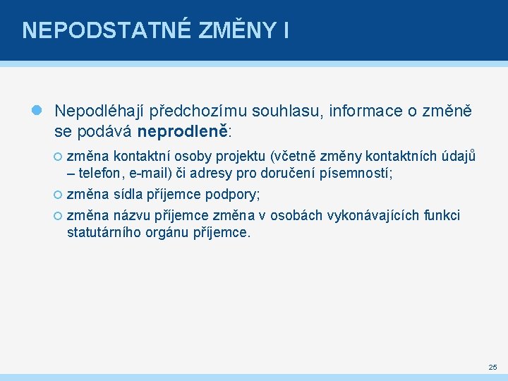 NEPODSTATNÉ ZMĚNY I Nepodléhají předchozímu souhlasu, informace o změně se podává neprodleně: změna kontaktní