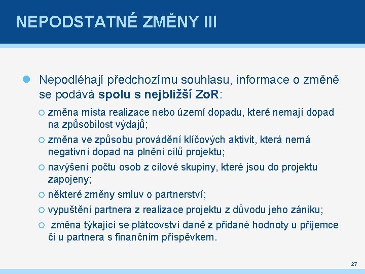 NEPODSTATNÉ ZMĚNY III Nepodléhají předchozímu souhlasu, informace o změně se podává spolu s nejbližší