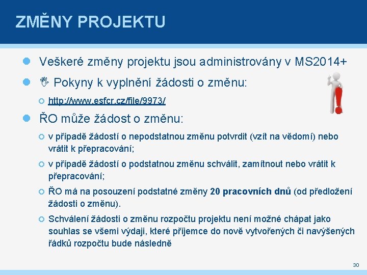 ZMĚNY PROJEKTU Veškeré změny projektu jsou administrovány v MS 2014+ Pokyny k vyplnění žádosti