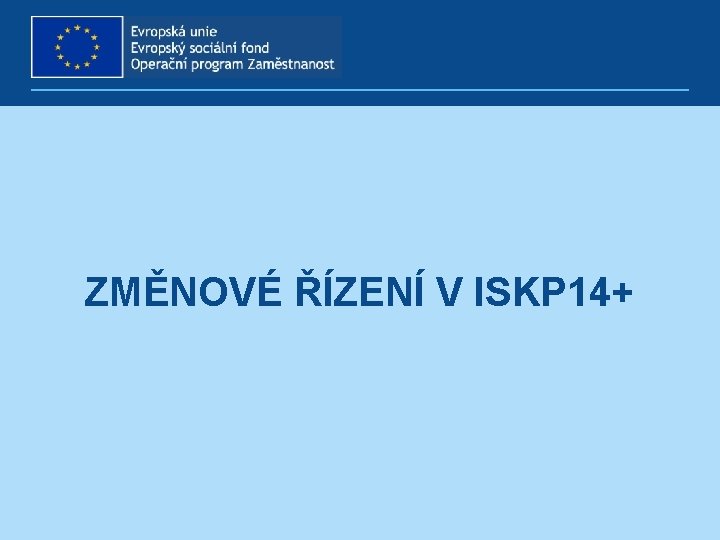 ZMĚNOVÉ ŘÍZENÍ V ISKP 14+ 