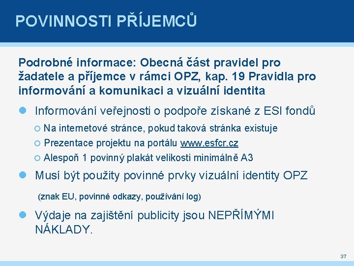 POVINNOSTI PŘÍJEMCŮ Podrobné informace: Obecná část pravidel pro žadatele a příjemce v rámci OPZ,