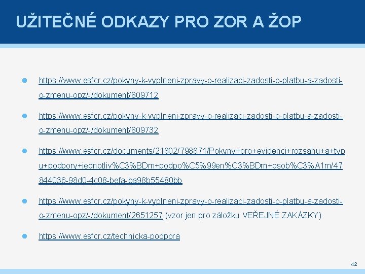 UŽITEČNÉ ODKAZY PRO ZOR A ŽOP https: //www. esfcr. cz/pokyny-k-vyplneni-zpravy-o-realizaci-zadosti-o-platbu-a-zadostio-zmenu-opz/-/dokument/809712 https: //www. esfcr. cz/pokyny-k-vyplneni-zpravy-o-realizaci-zadosti-o-platbu-a-zadostio-zmenu-opz/-/dokument/809732