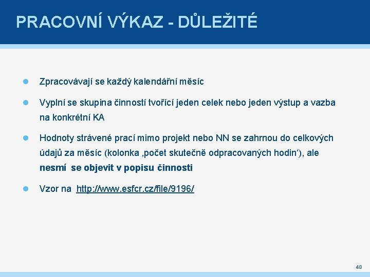 PRACOVNÍ VÝKAZ - DŮLEŽITÉ Zpracovávají se každý kalendářní měsíc Vyplní se skupina činností tvořící