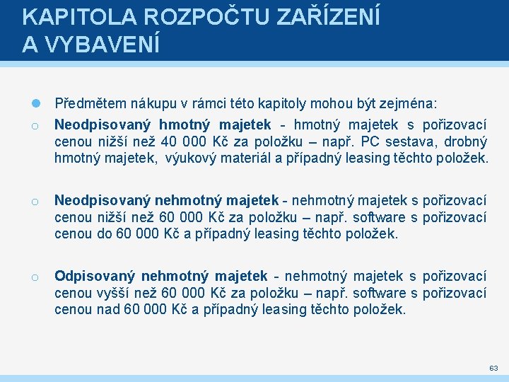 KAPITOLA ROZPOČTU ZAŘÍZENÍ A VYBAVENÍ Předmětem nákupu v rámci této kapitoly mohou být zejména: