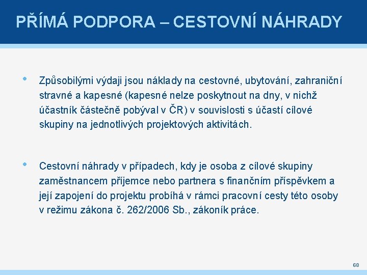 PŘÍMÁ PODPORA – CESTOVNÍ NÁHRADY • Způsobilými výdaji jsou náklady na cestovné, ubytování, zahraniční