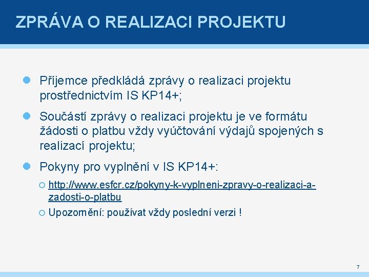 ZPRÁVA O REALIZACI PROJEKTU Příjemce předkládá zprávy o realizaci projektu prostřednictvím IS KP 14+;