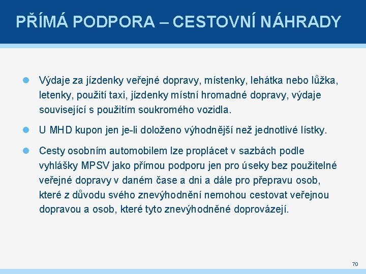 PŘÍMÁ PODPORA – CESTOVNÍ NÁHRADY Výdaje za jízdenky veřejné dopravy, místenky, lehátka nebo lůžka,