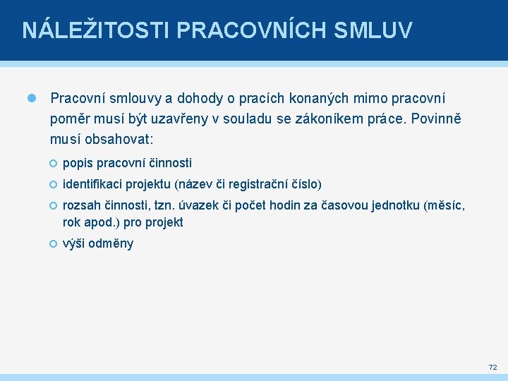 NÁLEŽITOSTI PRACOVNÍCH SMLUV Pracovní smlouvy a dohody o pracích konaných mimo pracovní poměr musí