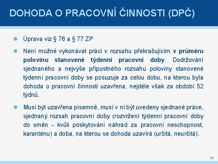 DOHODA O PRACOVNÍ ČINNOSTI (DPČ) Úprava viz § 76 a § 77 ZP Není