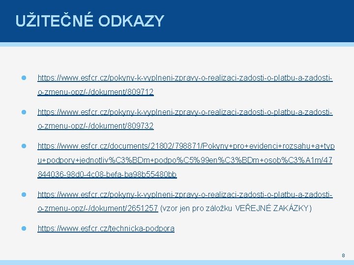 UŽITEČNÉ ODKAZY https: //www. esfcr. cz/pokyny-k-vyplneni-zpravy-o-realizaci-zadosti-o-platbu-a-zadostio-zmenu-opz/-/dokument/809712 https: //www. esfcr. cz/pokyny-k-vyplneni-zpravy-o-realizaci-zadosti-o-platbu-a-zadostio-zmenu-opz/-/dokument/809732 https: //www. esfcr. cz/documents/21802/798871/Pokyny+pro+evidenci+rozsahu+a+typ