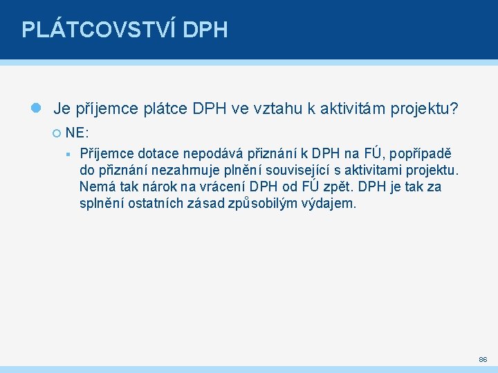 PLÁTCOVSTVÍ DPH Je příjemce plátce DPH ve vztahu k aktivitám projektu? NE: § Příjemce