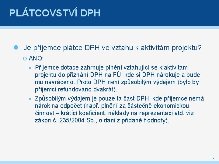 PLÁTCOVSTVÍ DPH Je příjemce plátce DPH ve vztahu k aktivitám projektu? ANO: § Příjemce